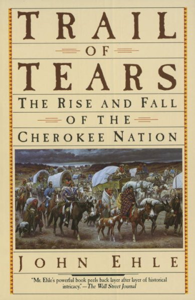 Trail of tears : the rise and fall of the Cherokee nation / John Ehle.