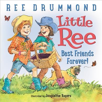 Little Ree : best friends forever! / written by Ree Drummond ; illustrated by Jacqueline Rogers.