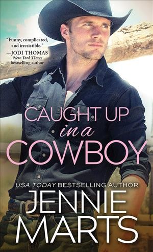 Caught up in a cowboy / Jennie Marts.