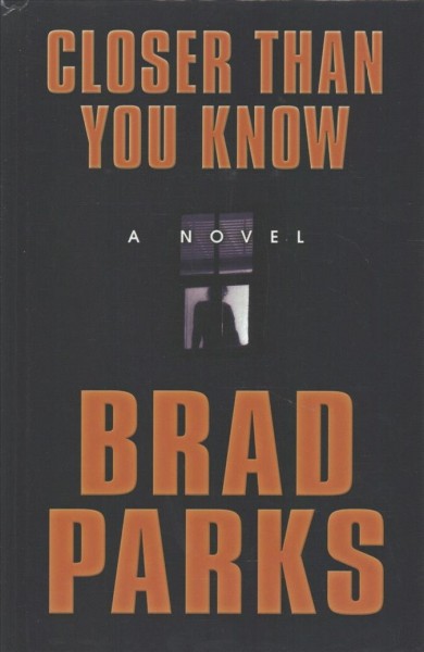 Closer than you know : a novel / Brad Parks.
