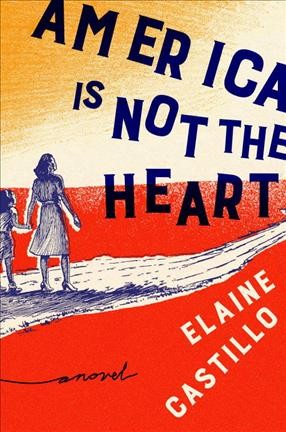 America is not the heart : a novel / Elaine Castillo.
