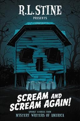 Scream and scream again! : spooky stories from mystery writers of America / edited by R.L. Stine.