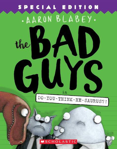 The bad guys in do-you-think-he-saurus?! / Aaron Blabey.