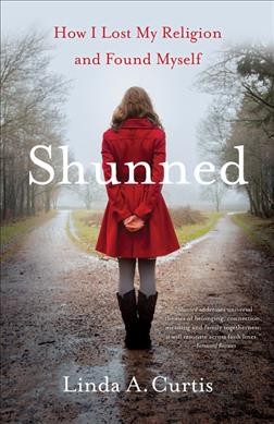 Shunned : how I lost my religion and found myself / Linda A.  Curtis.