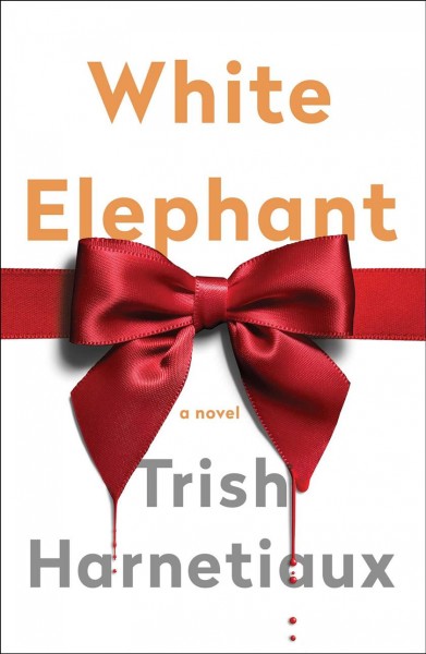 White elephant : a novel / Trish Harnetiaux.