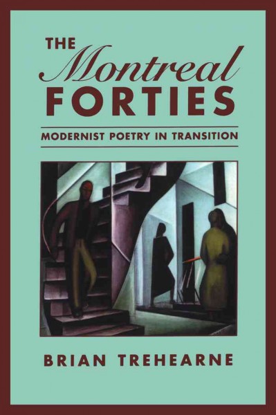 The Montreal forties [electronic resource] : modernist poetry in transition / Brian Trehearne.