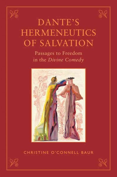 Dante's hermeneutics of salvation [electronic resource] : passages to freedom in the Divine comedy / Christine O'Connell Baur.