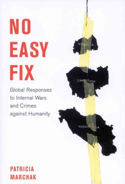 No easy fix [electronic resource] : global responses to internal wars and crimes against humanity / Patricia Marchak.