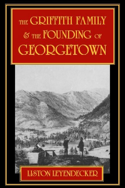 The Griffith family & the founding of Georgetown / Liston E. Leyendecker.