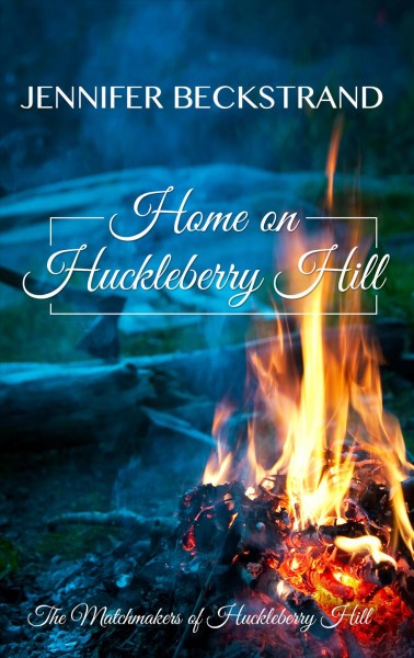 Home on Huckleberry Hill / Jennifer Beckstrand.