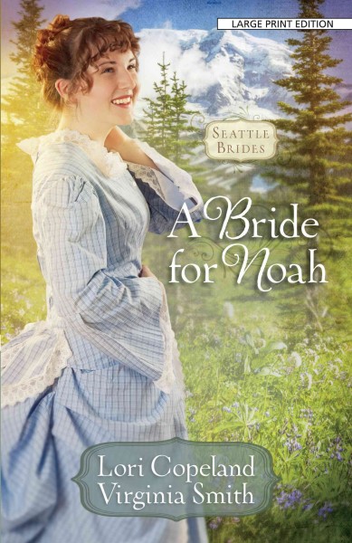 A bride for Noah / Lori Copeland and Virginia Smith.