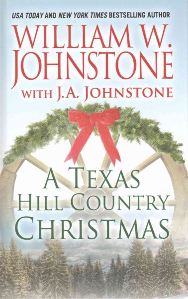 A Texas Hill country Christmas / William W. Johnstone with J.A. Johnstone.