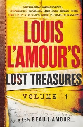Lost treasures, unfinished manusctipts, mysterious stories, and lost notes from one of the world's most popular novelists / Louis L'Amour ; introduction by Beau L'Amour.