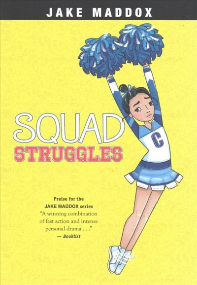 Squad struggles / by Jake Maddox ; text by Emma Carlson Berne ; illustrated by Katie Wood.