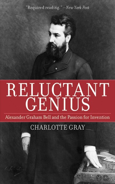 Reluctant genius Alexander Graham Bell and the passion for invention Charlotte Gray. Hardcover Book{HCB}