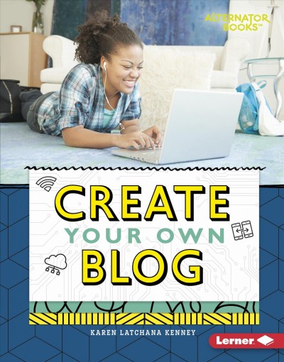 Create your own blog / Karen Latchana Kenney.