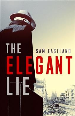 The elegant lie / Sam Eastland.