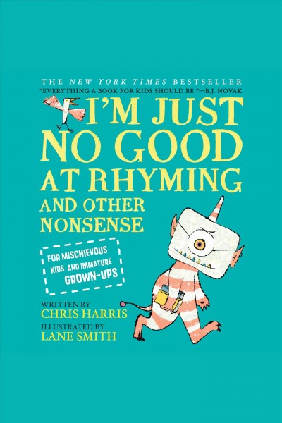 I'm just no good at rhyming [electronic resource] : And Other Nonsense for Mischievous Kids and Immature Grown-Ups. Chris Harris.