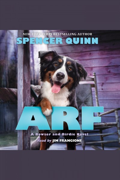 Arf [electronic resource] : Bowser and Birdie Series, Book 2. Spencer Quinn.