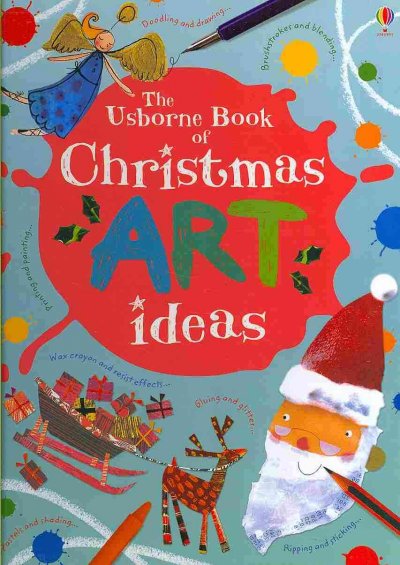 The Usborne book of Christmas art ideas / Fiona Watt ; designed and illustrated by Antonia Miller ; photographs by Howard Allman ; additional illustrations by Katie Lovell.