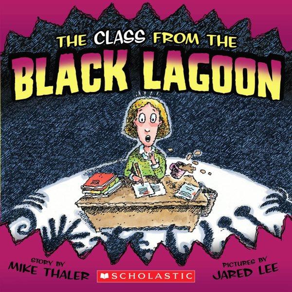 The class from the Black Lagoon / by Mike Thaler ; pictures by Jared Lee.