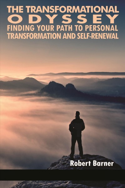 The transformational odyssey : finding your path to personal transformation and self-renewal / Robert Barner.