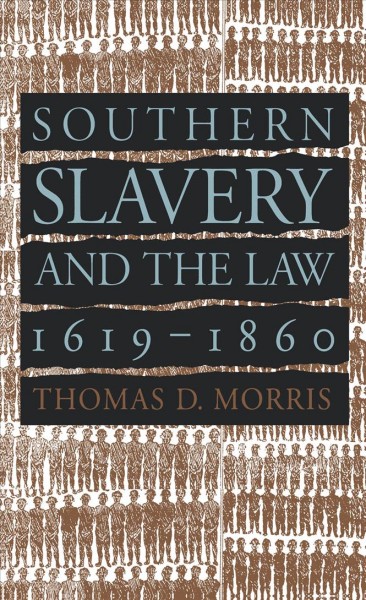 Southern slavery and the law, 1619-1860 / Thomas D. Morris.