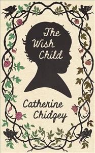 The wish child / Catherine Chidgey.
