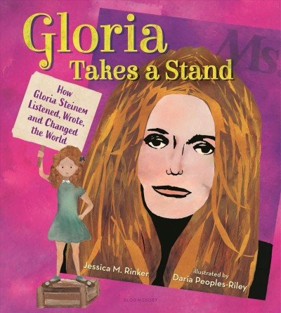 Gloria takes a stand : how Gloria Steinem listened, wrote, and changed the world / by Jessica M. Rinker ; illustrated by Daria Peoples-Riley.