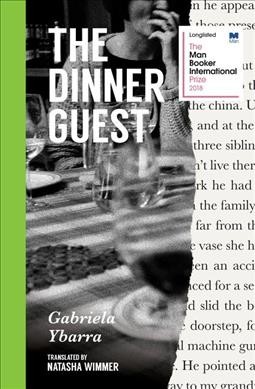 The dinner guest / Gabriela Ybarra ; translated from the Spanish by Natasha Wimmer.