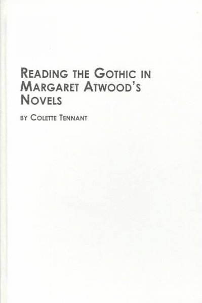 Reading the gothic in Margaret Atwood's novels / Colette Tennant.