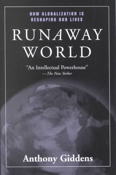 Runaway world : how globalisation is reshaping our lives / Anthony Giddens.