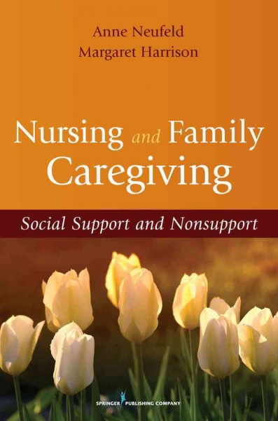 Nursing and family caregiving : social support and nonsupport / Anne Neufeld, Margaret J. Harrison.
