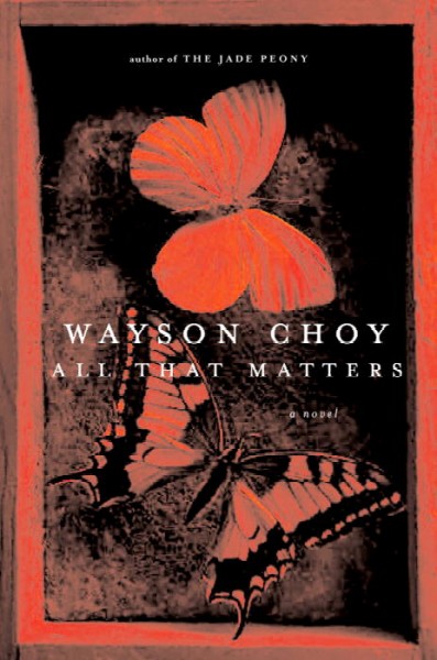 All that matters : a novel / Wayson Choy.
