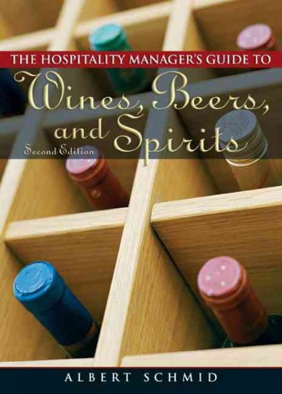 The hospitality manager's guide to wines, beers, and spirits / Albert W. A. Schmid.