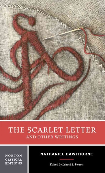 The scarlet letter and other writings : authoritative texts, contexts, criticism / Nathaniel Hawthorne ; edited by Leland S. Person.