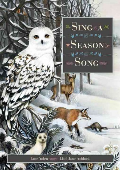 Sing a season song / by Jane Yolen ; illustrated by Lisel Jane Ashlock.