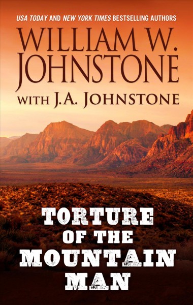 Torture of the mountain man / William W. Johnstone with J. A. Johnstone.