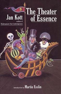 The theater of essence ; and other essays / Jan Kott ; with an introduction by Martin Esslin. --