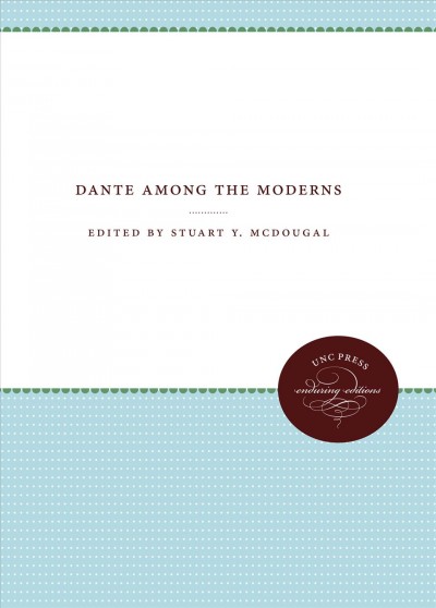 Dante among the moderns / edited by Stuart Y. McDougal. --