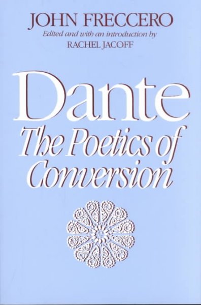 Dante : the poetics of conversion / John Freccero ; edited and with an introduction by Rachel Jacoff. --