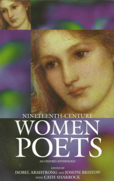 Nineteenth-century women poets : an Oxford anthology / edited by Isobel Armstrong and Joseph Bristow with Cath Sharrock.