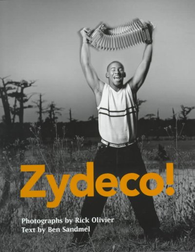 Zydeco! / photographs by Rick Olivier ; text by Ben Sandmel.