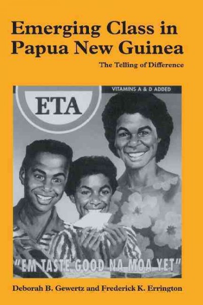 Emerging class in Papua New Guinea : the telling of difference / Deborah B. Gewertz, Frederick K. Errington.