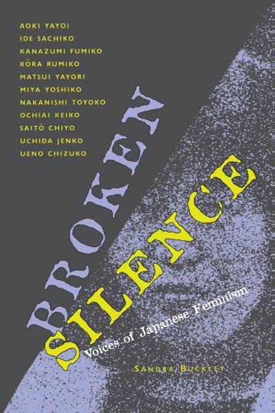 Broken silence : voices of Japanese feminism / [edited by] Sandra Buckley.