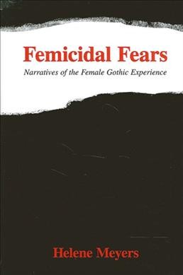 Femicidal fears : narratives of the female gothic experience / by Helene Meyers.