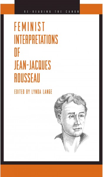 Feminist interpretations of Jean-Jacques Rousseau / edited by Lynda Lange.