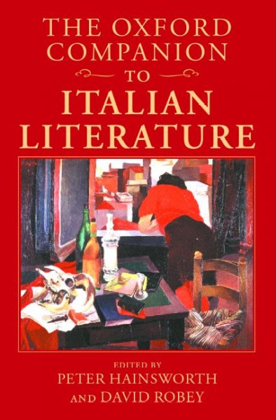 The Oxford companion to Italian literature / edited by Peter Hainsworth and David Robey.