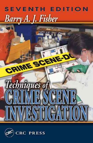 Techniques of crime scene investigation / Barry A.J. Fisher ; with a foreword by Leroy D. Baca.