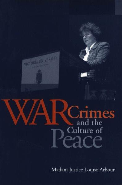 War crimes and the culture of peace / Louise Arbour.